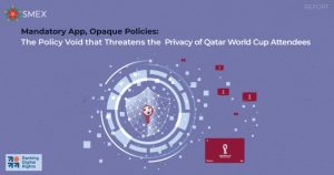 Mandatory App, Opaque Policies: The Policy Void that Threatens the Privacy of Qatar World Cup Attendees [REPORT]